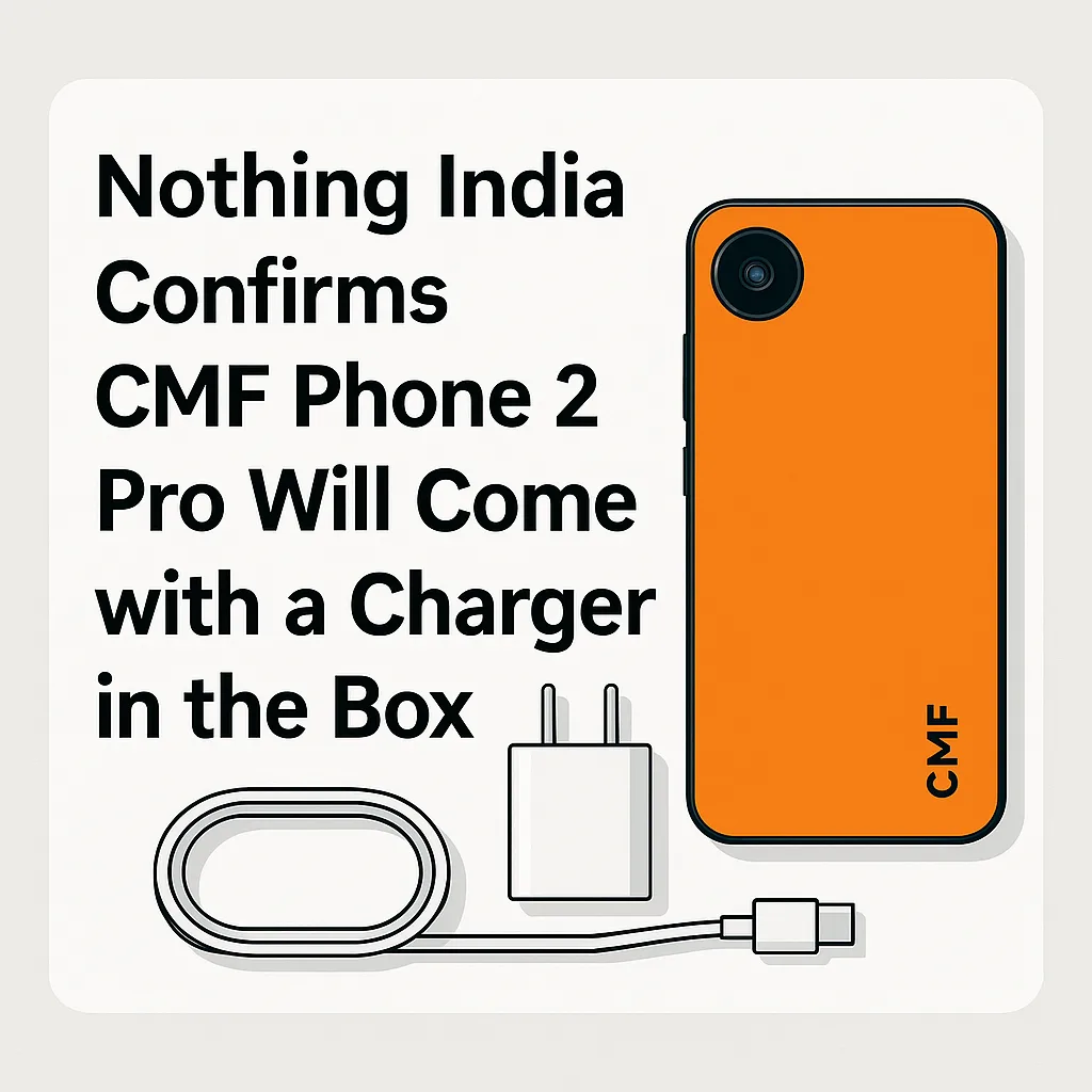 CMF Phone 2 Pro Box में मिलेगा Charger – Nothing India Head ने की पुष्टि | TechChacha Breaking Update